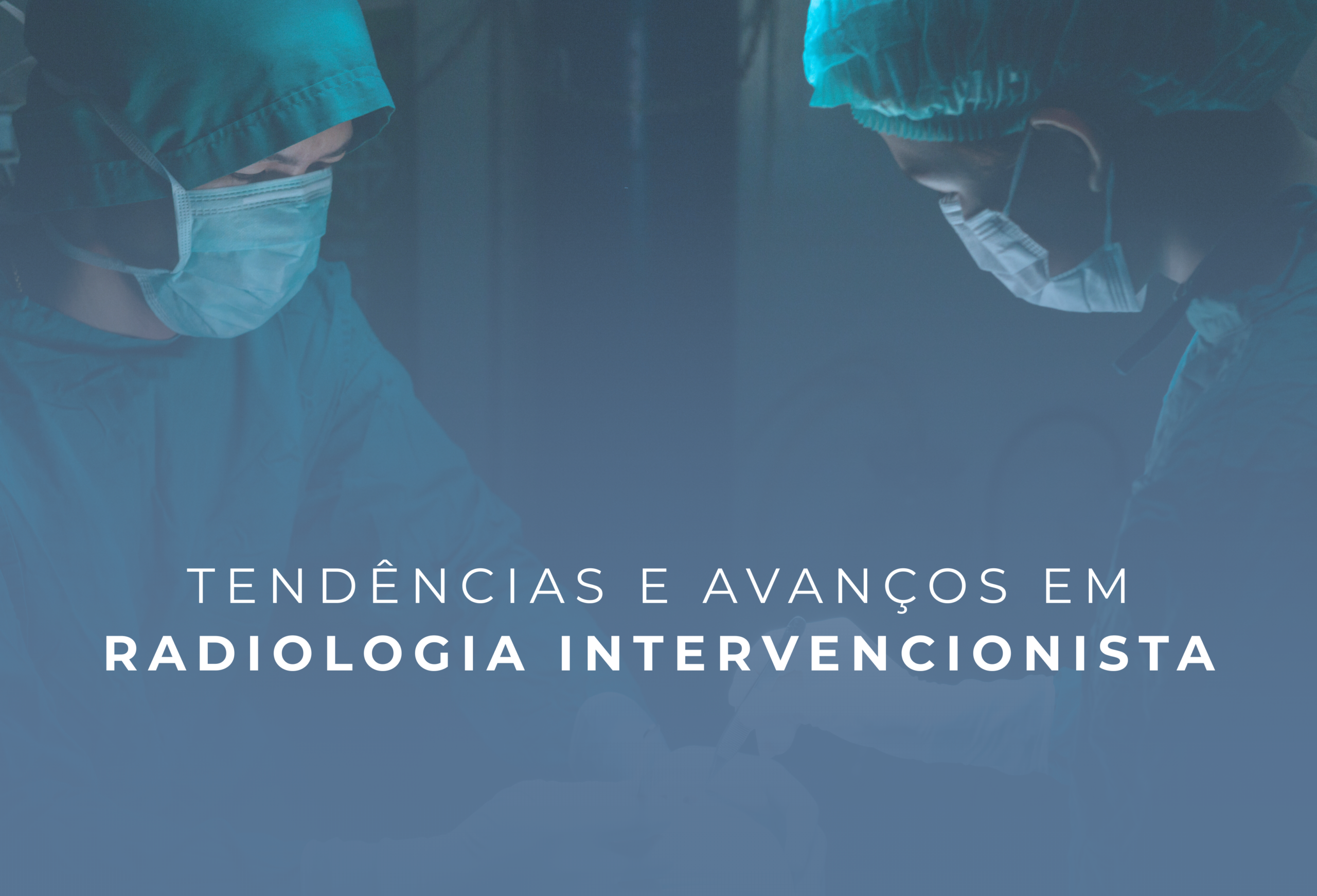 Tendências e avanços em Radiologia Intervencionista: o que esperar para os próximos anos